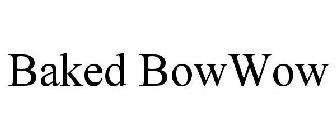 BAKED BOWWOW