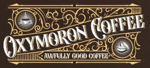 OXYMORON COFFEE AWFULLY GOOD COFFEE