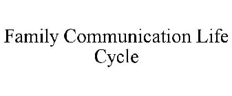 FAMILY COMMUNICATION LIFE CYCLE