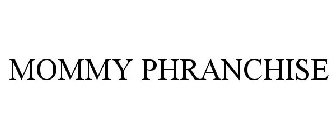 MOMMY PHRANCHISE