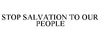 STOP SALVATION TO OUR PEOPLE