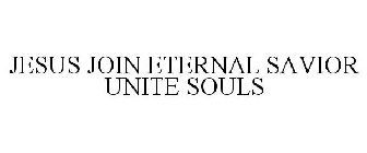 JESUS JOIN ETERNAL SAVIOR UNITE SOULS