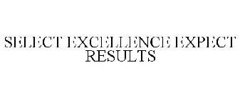 SELECT EXCELLENCE EXPECT RESULTS