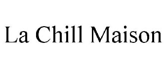 LA CHILL MAISON