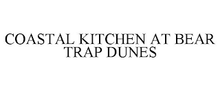 COASTAL KITCHEN AT BEAR TRAP DUNES