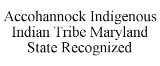 ACCOHANNOCK INDIGENOUS INDIAN TRIBE MARYLAND STATE RECOGNIZED