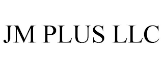 JM PLUS LLC