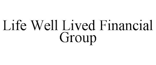 LIFE WELL LIVED FINANCIAL GROUP