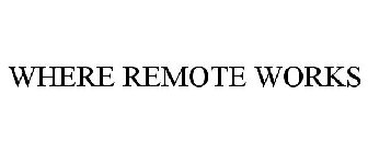 WHERE REMOTE WORKS