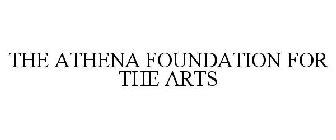 THE ATHENA FOUNDATION FOR THE ARTS