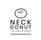 NECK DONUT STAY COMFY MY FRIENDS