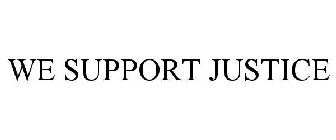 WE SUPPORT JUSTICE