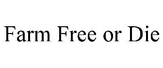 FARM FREE OR DIE