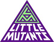 LM LITTLE MUTANTS