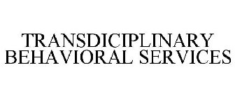 TRANSDICIPLINARY BEHAVIORAL SERVICES