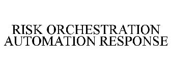 RISK ORCHESTRATION AUTOMATION & RESPONSE