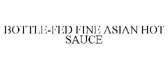 BOTTLE-FED FINE ASIAN HOT SAUCE