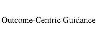 OUTCOME-CENTRIC GUIDANCE