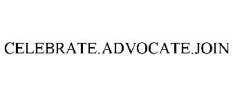 CELEBRATE.ADVOCATE.JOIN