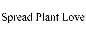 SPREAD PLANT LOVE