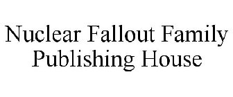 NUCLEAR FALLOUT FAMILY PUBLISHING HOUSE