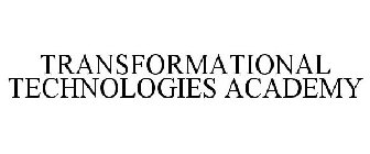 TRANSFORMATIONAL TECHNOLOGIES ACADEMY