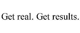 GET REAL. GET RESULTS.