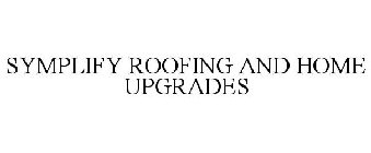 SYMPLIFY ROOFING AND HOME UPGRADES