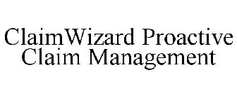 CLAIMWIZARD PROACTIVE CLAIM MANAGEMENT