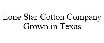 LONE STAR COTTON COMPANY GROWN IN TEXAS