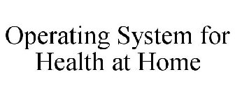 OPERATING SYSTEM FOR HEALTH AT HOME