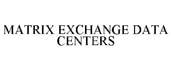 MATRIX EXCHANGE DATA CENTERS