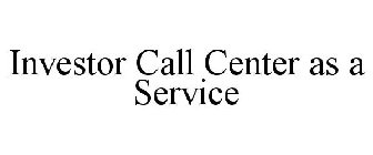 INVESTOR CALL CENTER AS A SERVICE