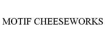 MOTIF CHEESEWORKS