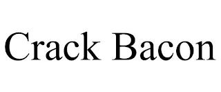CRACK BACON