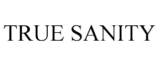 TRUE SANITY