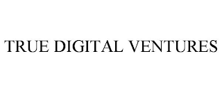 TRUE DIGITAL VENTURES