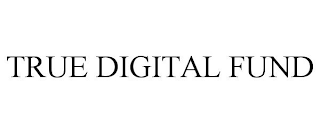 TRUE DIGITAL FUND