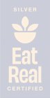 EAT REAL CERTIFIED SILVER