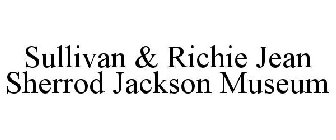 SULLIVAN & RICHIE JEAN SHERROD JACKSON MUSEUM