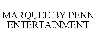 MARQUEE BY PENN ENTERTAINMENT