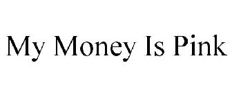 MY MONEY IS PINK