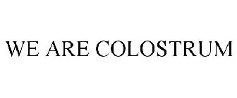 WE ARE COLOSTRUM