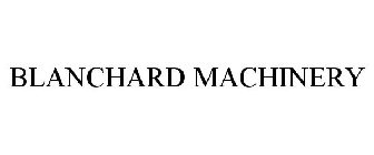 BLANCHARD MACHINERY