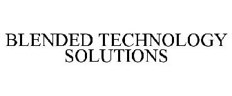 BLENDED TECHNOLOGY SOLUTIONS