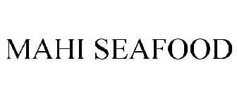 MAHI SEAFOOD