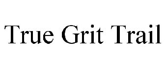 TRUE GRIT TRAIL