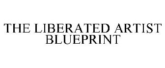 THE LIBERATED ARTIST BLUEPRINT