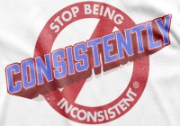 STOP BEING CONSISTENTLY INCONSISTENT