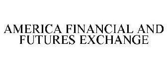 AMERICA FINANCIAL AND FUTURES EXCHANGE